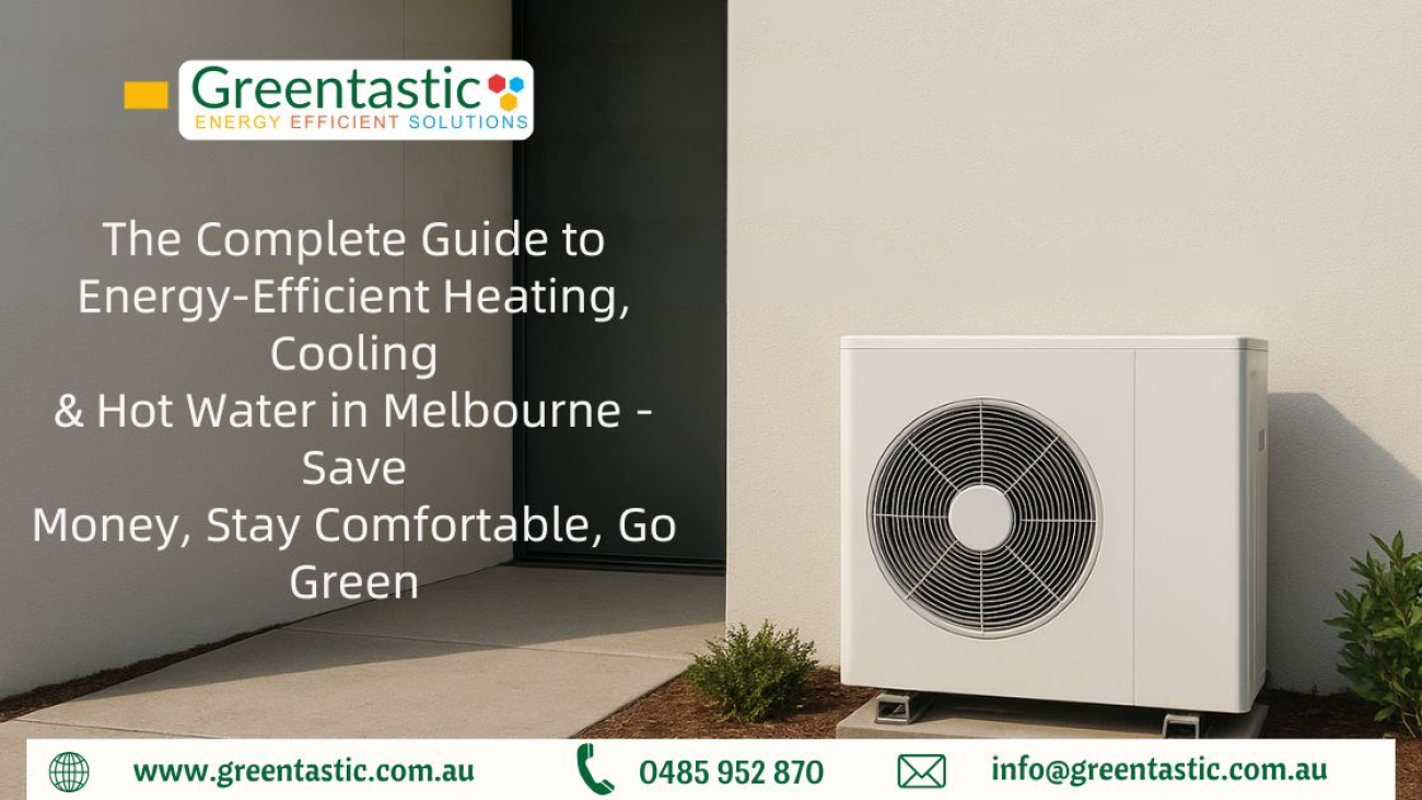 The Complete Guide to Energy-Efficient Heating, Cooling & Hot Water in Melbourne โ Save Money, Stay Comfortable, Go Green