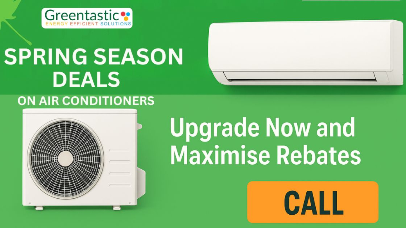 Spring Season Deals on Air Conditioners: Upgrade Now and Maximise Rebates with Greentastic