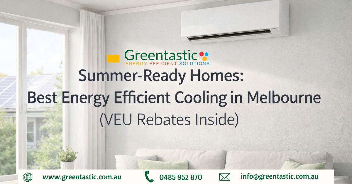 Summer-Ready Homes: Best Energy-Efficient Cooling in Melbourne (VEU Rebates Inside)