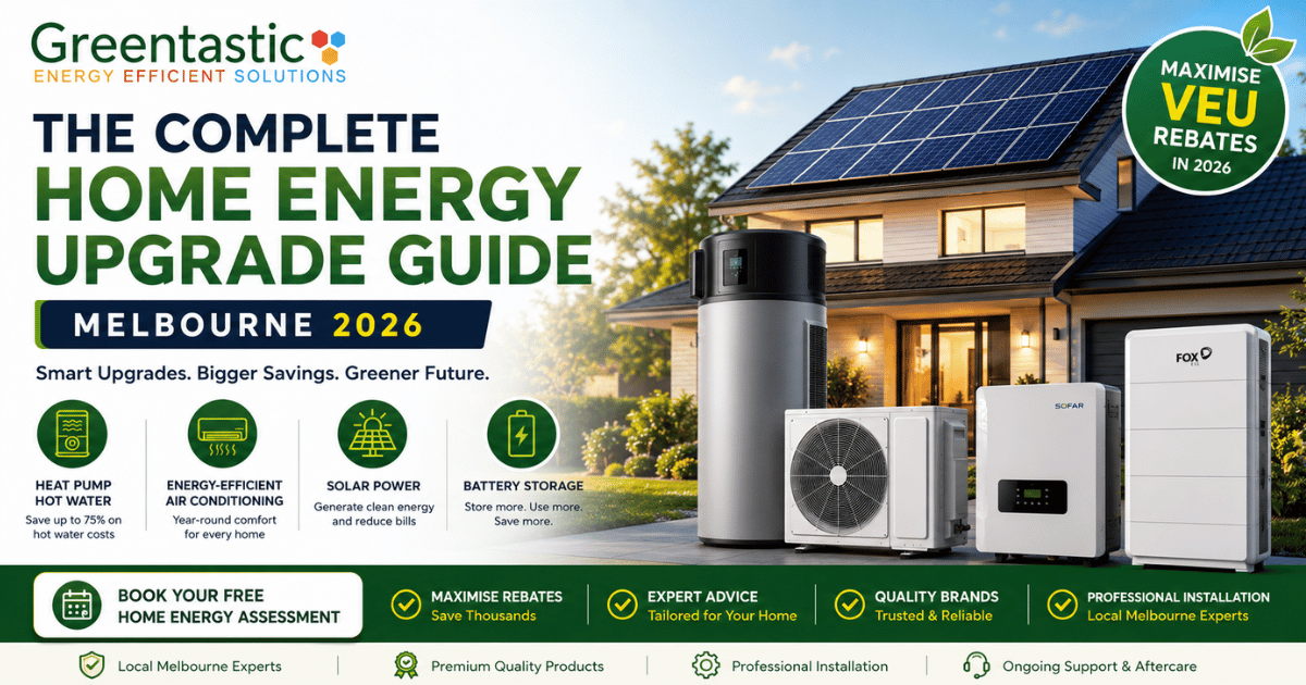The Complete Home Energy Upgrade Guide for Melbourne in 2026: Save More with Heat Pumps, Solar, Batteries & Energy-Efficient Air Conditioning